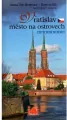 Wrocław - miasto na wyspach / Vratislav - mesto na ostrovech. Przewodnik / Pruvodce (wersja czeska) - tantis.pl