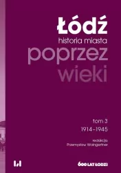 Łódź poprzez wieki Historia miasta. 1914-1945. Tom 3
