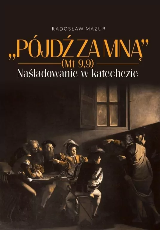 Pójdź za Mną (Mt 9,9). Naśladowanie w katechezie - tantis.pl