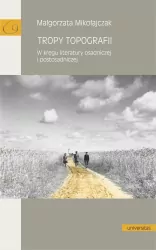 Tropy topografii. W kręgu literatury osadniczej..