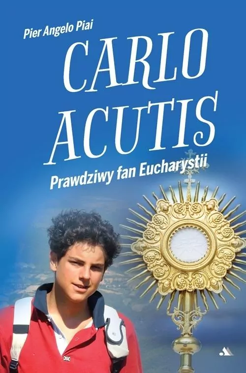 Carlo Acutis. Prawdziwy fan Eucharystii - tantis.pl