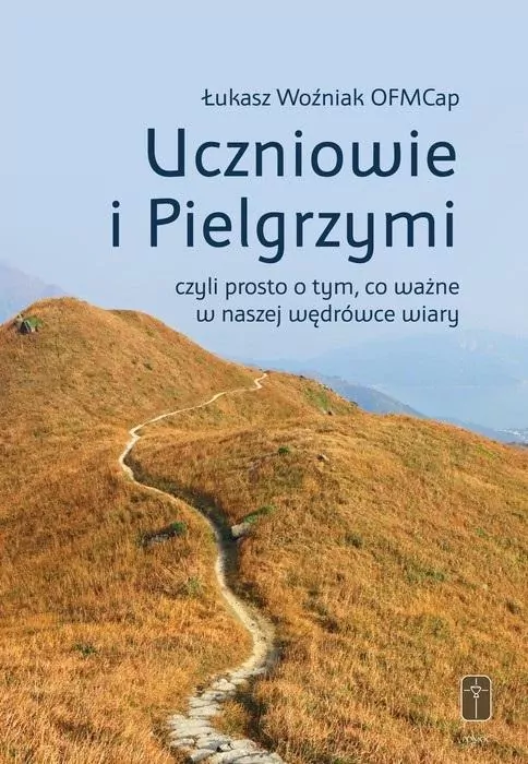 Uczniowie i Pielgrzymi, czyli prosto o tym, co ważne w naszej wędrówce wiary - tantis.pl