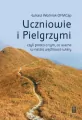 Uczniowie i Pielgrzymi, czyli prosto o tym, co ważne w naszej wędrówce wiary - tantis.pl