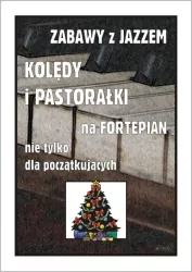 Zabawy z jazzem. Kolędy i pastorałki na fortepian nie tylko dla początkujących
