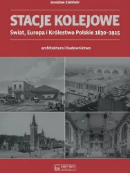 Stacje kolejowe. Świat, Europa i Królestwo Polskie 1830-1915