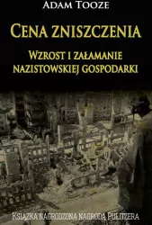 Cena zniszczenia. Wzrost i załamanie nazistowskiej gospodarki