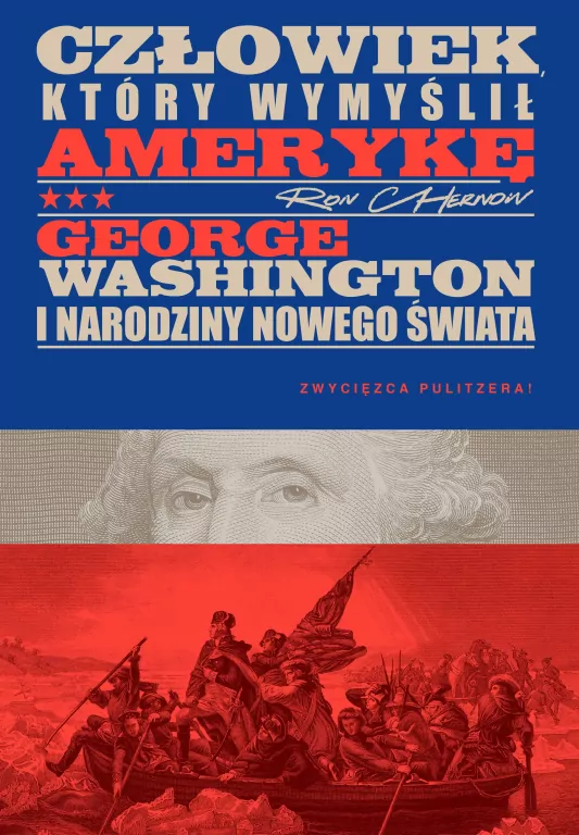 Człowiek, który wymyślił Amerykę. George Washington i narodziny nowego świata - tantis.pl