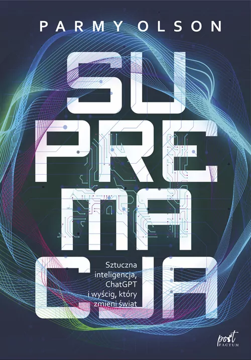 Supremacja. Sztuczna inteligencja, ChatGPT i wyścig, który zmieni świat - tantis.pl