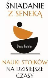 Śniadanie z Seneką. Nauki stoików na dzisiejsze czasy - tantis.pl
