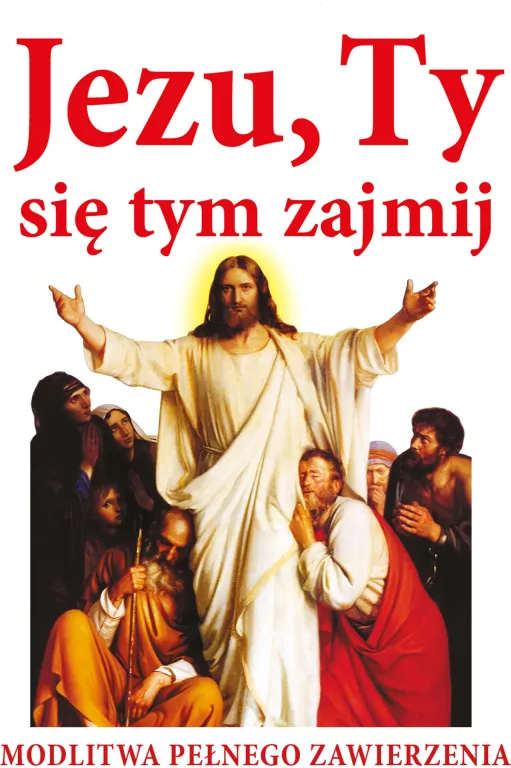Jezu, Ty się tym zajmij! Modlitwa pełna zawierzenia - tantis.pl
