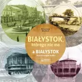 Białystok, którego nie ma. Miasto którego nie ma - tantis.pl