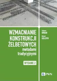 Wzmacnianie konstrukcji żelbetowych metodami tradycyjnymi. Wydanie 2 - tantis.pl