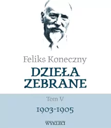 Feliks Koneczny. Dzieła zebrane. Tom 5. 1903-1905