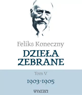 Feliks Koneczny. Dzieła zebrane. Tom 5. 1903-1905
