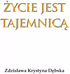 Życie jest tajemnicą