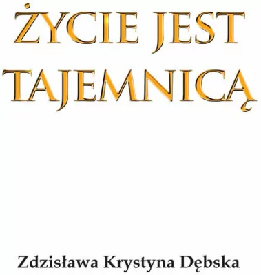 Życie jest tajemnicą