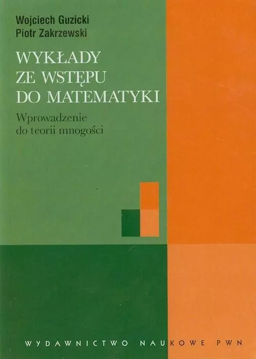 Wykłady ze wstępu do matematyki Wprowadzenie do teorii mnogości - tantis.pl