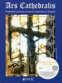 Ars Cathedralis Przewodnik duchowy po bazylice katedralnej w Kielcach + płyta CD - tantis.pl