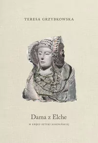 Dama z Elche. W kręgu sztuki hiszpańskiej - tantis.pl