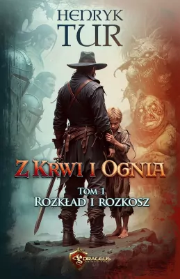 Z Krwi i Ognia T.1 Rozkład i Rozkosz