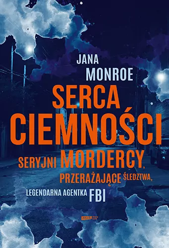 Serca ciemności. Seryjni mordercy, przerażające śledztwa, legendarna agentka FBI - tantis.pl