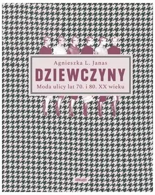 Dziewczyny. Moda ulicy lat 70. i 80. XX wieku - tantis.pl