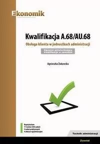 Kwalifikacja A.68/AU.68. Obsługa klienta w jednostkach administracji. Egzamin potwierdzający kwalifikacje w zawodzie. Technik administracji. Repetytorium - tantis.pl
