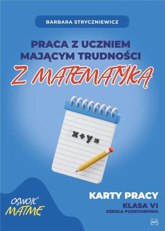 Praca z uczniem mającym trudności z matematyką. Karty pracy. Klasa 6 - tantis.pl