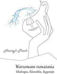 Wierszowane rozważania. Ekologia, filozofia, dygresje
