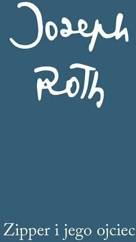 Zipper i jego ojciec. Joseph Roth. Dzieła zebrane - tantis.pl