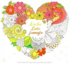 Kocha, lubi, szanuje. Kolorowanki antystresowe