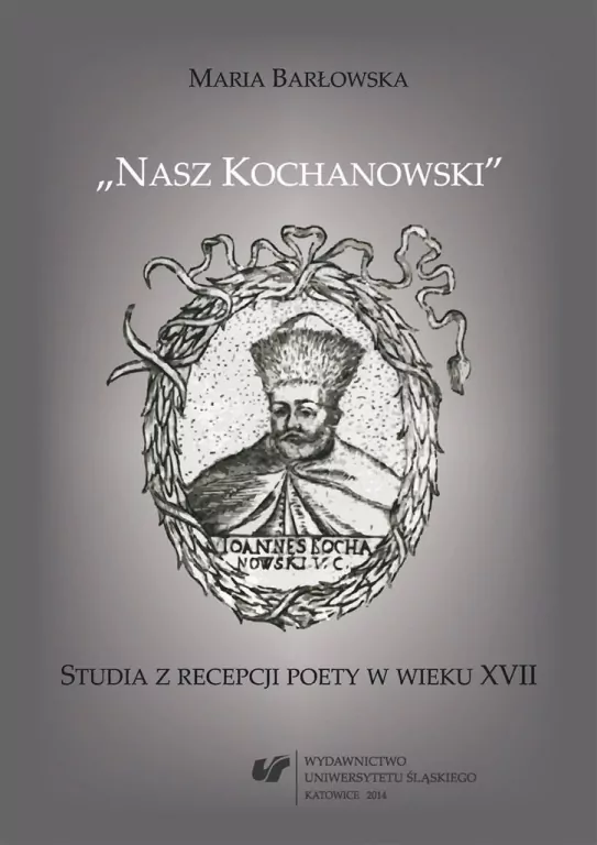 Nasz Kochanowski. Studia z recepcji poety.. - tantis.pl