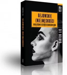 Gejowskie (NIE) męskości. Normy płciowe a strategie tożsamości gejów - tantis.pl