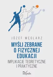 Myśli zebrane o fizycznej edukacji Implikacje teoretyczne i praktyczne