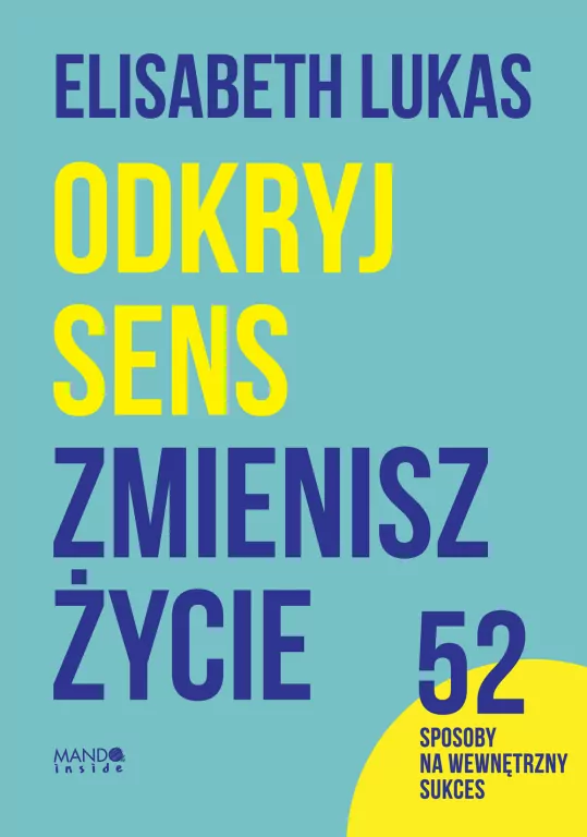 Odkryj sens, zmienisz życie. 52 sposoby na wewnętrzny sukces - tantis.pl