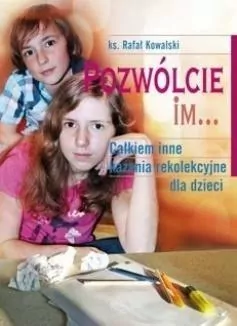 Pozwólcie im... Całkiem inne kazania rekolekcyjne dla dzieci - tantis.pl