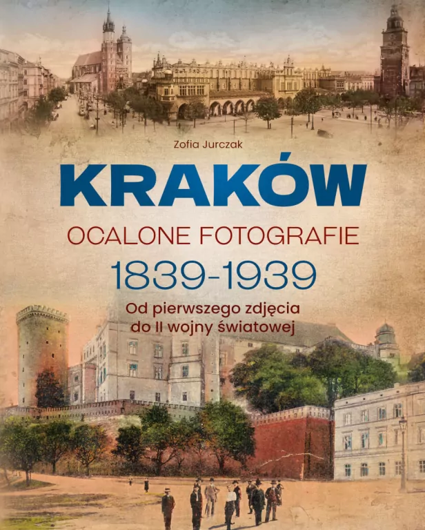 Kraków. Ocalone fotografie 1839-1939 - tantis.pl