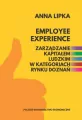 Employee experience. Zarządzanie kapitałem ludzkim w kategoriach rynku doznań - tantis.pl