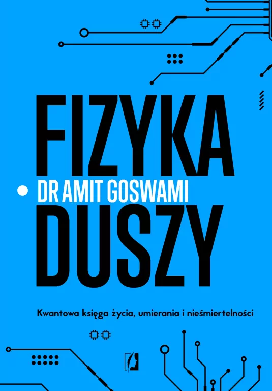 Fizyka duszy. Kwantowa księga życia, umierania i nieśmiertelności - tantis.pl