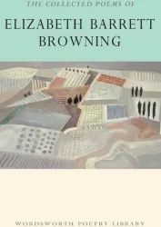 The Collected Poems of Elizabeth Barrett Browning. Wordsworth Poetry Library wer. angielska
