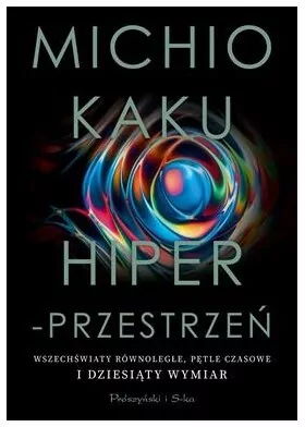 Hiperprzestrzeń. Wszechświaty równoległe, pętle czasowe i dziesiąty wymiar - tantis.pl