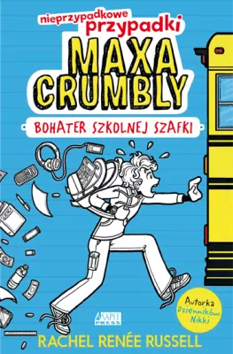 Bohater szkolnej szafki. Nieprzypadkowe przypadki Maxa Crumbly. Tom 1