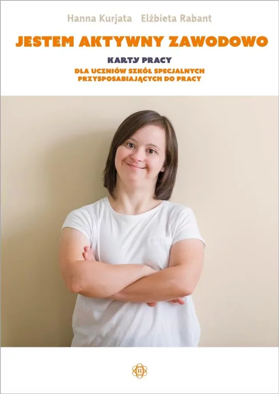 Jestem aktywny zawodowo. Karty pracy dla uczniów szkół specjalnych przysposabiających do pracy - tantis.pl