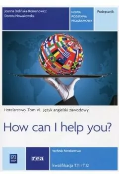 How can I help you? Podręcznik do języka angielskiego w zawodzie technik hotelarstwa. Język angielski zawodowy - tantis.pl