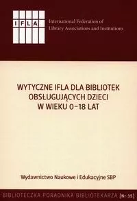 Wytyczne IFLA dla bibliotek obsługujących dzieci w wieku 0-18 lat - tantis.pl