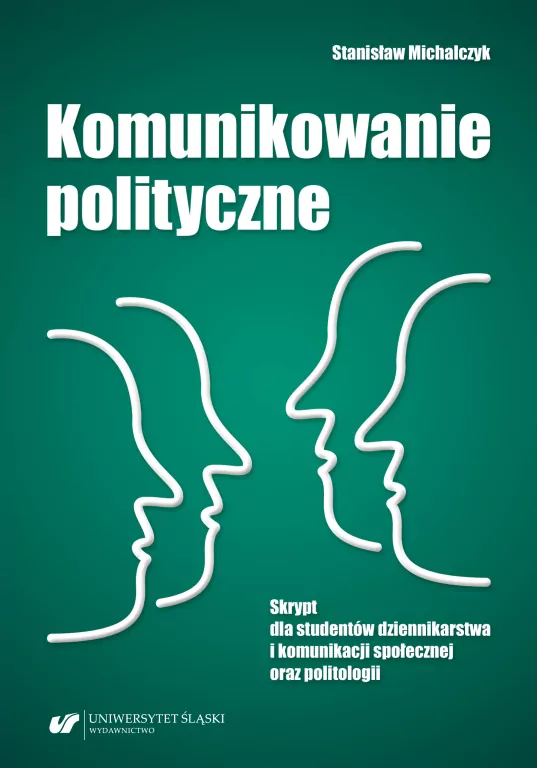 Komunikowanie polityczne. Skrypt dla studentów dziennikarstwa i komunikacji społecznej oraz politologii - tantis.pl