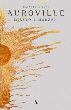 Auroville. Miasto z marzeń - tantis.pl