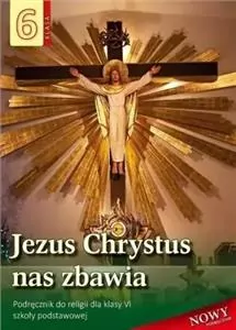 Jezus Chrystus nas zbawia. Klasa 6. Podręcznik do religii dla klasy VI szkoły podstawowej - tantis.pl