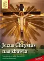 Jezus Chrystus nas zbawia. Klasa 6. Podręcznik do religii dla klasy VI szkoły podstawowej - tantis.pl
