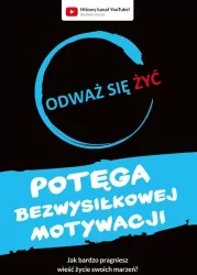 Odważ się żyć. Potęga bezwysiłkowej motywacji